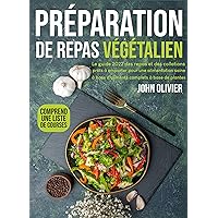 Préparation de repas végétalien: Le guide 2022 des repas et des collations prêts à emporter pour une alimentation saine à base d'aliments complets à base de plantes (French Edition)