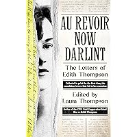 Au Revoir Now Darlint: The Letters of Edith Thompson Au Revoir Now Darlint: The Letters of Edith Thompson Kindle Hardcover