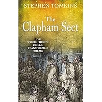 The Clapham Sect: How Wilberforce's circle transformed Britain The Clapham Sect: How Wilberforce's circle transformed Britain Paperback Kindle