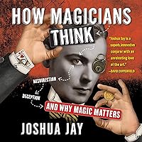 How Magicians Think: Misdirection, Deception, and Why Magic Matters How Magicians Think: Misdirection, Deception, and Why Magic Matters Audible Audiobook Hardcover Kindle Audio CD