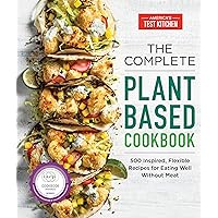 The Complete Plant-Based Cookbook: 500 Inspired, Flexible Recipes for Eating Well Without Meat (The Complete ATK Cookbook Series) The Complete Plant-Based Cookbook: 500 Inspired, Flexible Recipes for Eating Well Without Meat (The Complete ATK Cookbook Series) Paperback Kindle Spiral-bound