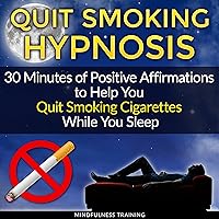 Quit Smoking Hypnosis: 30 Minutes of Positive Affirmations to Help You Quit Smoking Cigarettes While You Sleep: Quit Smoking Series, Book 1 Quit Smoking Hypnosis: 30 Minutes of Positive Affirmations to Help You Quit Smoking Cigarettes While You Sleep: Quit Smoking Series, Book 1 Audible Audiobook Kindle