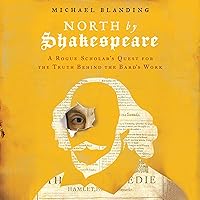 North by Shakespeare: A Rogue Scholar's Quest for the Truth Behind the Bard's Work North by Shakespeare: A Rogue Scholar's Quest for the Truth Behind the Bard's Work Audible Audiobook Hardcover Kindle Audio CD Paperback