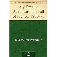 My Days of Adventure The Fall of France, 1870-71 My Days of Adventure The Fall of France, 1870-71 Kindle Paperback Hardcover MP3 CD Library Binding