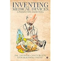 Inventing medical devices: A Perspective from India Inventing medical devices: A Perspective from India Kindle Hardcover Paperback