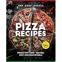 The Best Rustic Pizza Recipes: Pizzas That Make You Feel Easy and Comfortable The Best Rustic Pizza Recipes: Pizzas That Make You Feel Easy and Comfortable Kindle Paperback