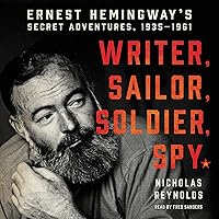 Writer, Sailor, Soldier, Spy: Ernest Hemingway's Secret Adventures, 1935-1961 Writer, Sailor, Soldier, Spy: Ernest Hemingway's Secret Adventures, 1935-1961 Audible Audiobook Kindle Paperback Hardcover Audio CD
