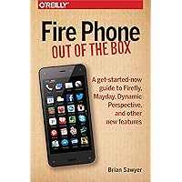 Fire Phone: Out of the Box: A get-started-now guide to Firefly, Mayday, Dynamic Perspective, and other new features Fire Phone: Out of the Box: A get-started-now guide to Firefly, Mayday, Dynamic Perspective, and other new features Kindle Paperback