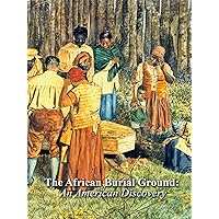 The African Burial Ground: An American Discovery