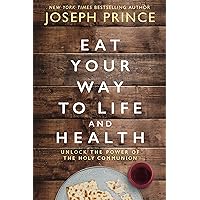 Eat Your Way to Life and Health: Unlock the Power of the Holy Communion Eat Your Way to Life and Health: Unlock the Power of the Holy Communion Hardcover Kindle Audible Audiobook Paperback Audio CD