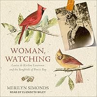 Woman, Watching: Louise de Kiriline Lawrence and the Songbirds of Pimisi Bay Woman, Watching: Louise de Kiriline Lawrence and the Songbirds of Pimisi Bay Paperback Audible Audiobook Kindle Audio CD