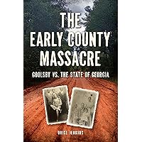 Early County Massacre, The: Goolsby vs. The State of Georgia (The History Press) Early County Massacre, The: Goolsby vs. The State of Georgia (The History Press) Paperback
