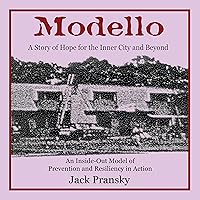 Modello: A Story of Hope for the Inner City and Beyond: An Inside-Out Model of Prevention and Resiliency in Action Modello: A Story of Hope for the Inner City and Beyond: An Inside-Out Model of Prevention and Resiliency in Action Audible Audiobook Kindle Paperback