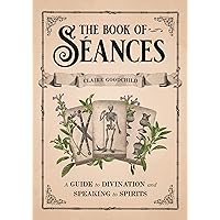 The Book of Séances: A Guide to Divination and Speaking to Spirits The Book of Séances: A Guide to Divination and Speaking to Spirits Hardcover Audible Audiobook Kindle