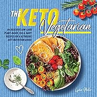 The Keto Vegetarian: 84 Delicious Low-Carb Plant-Based, Egg & Dairy Recipes For A Ketogenic Diet (Nutrition Guide) (The Carbless Cook Book 1)
