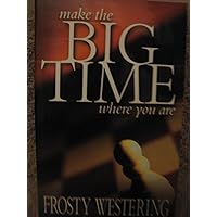 Make the Big Time Where You Are Make the Big Time Where You Are Paperback