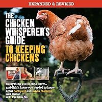 The Chicken Whisperer's Guide to Keeping Chickens, Revised: Everything You Need to Know. . . and Didn't Know You Needed to Know About Backyard and Urban Chickens The Chicken Whisperer's Guide to Keeping Chickens, Revised: Everything You Need to Know. . . and Didn't Know You Needed to Know About Backyard and Urban Chickens Audible Audiobook Paperback Kindle