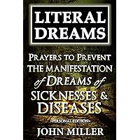 Literal Dreams: Prayers To Prevent The Manifestation Of Dreams Of Sicknesses & Diseases - Personal Edition (Literal Dreams Series Book 30) Literal Dreams: Prayers To Prevent The Manifestation Of Dreams Of Sicknesses & Diseases - Personal Edition (Literal Dreams Series Book 30) Kindle