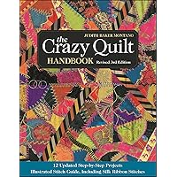 The Crazy Quilt Handbook: 12 Updated Step-by-Step Projects—Illustrated Stitch Guide, Including Silk Ribbon Stitches The Crazy Quilt Handbook: 12 Updated Step-by-Step Projects—Illustrated Stitch Guide, Including Silk Ribbon Stitches Kindle Paperback