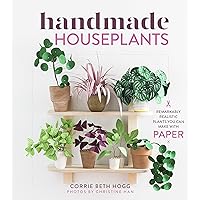 Handmade Houseplants: Remarkably Realistic Plants You Can Make with Paper Handmade Houseplants: Remarkably Realistic Plants You Can Make with Paper Paperback Kindle