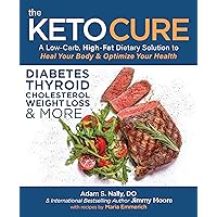 The Keto Cure: A Low-Carb, High-Fat Dietary Solution to Heal Your Body & Optimize Your Health The Keto Cure: A Low-Carb, High-Fat Dietary Solution to Heal Your Body & Optimize Your Health Paperback Audible Audiobook Kindle