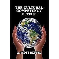 The Cultural Competency Effect : The skills and abilities needed to effectively interact with anyone. The Cultural Competency Effect : The skills and abilities needed to effectively interact with anyone. Kindle Paperback