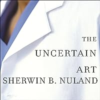 The Uncertain Art: Thoughts on a Life in Medicine The Uncertain Art: Thoughts on a Life in Medicine Audible Audiobook Hardcover Kindle Preloaded Digital Audio Player