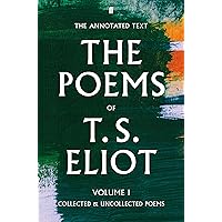 The Poems of T. S. Eliot Volume I: Collected and Uncollected Poems (Faber Poetry) The Poems of T. S. Eliot Volume I: Collected and Uncollected Poems (Faber Poetry) Kindle Paperback Hardcover