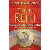 This is Reiki: Transformation of Body, Mind and Soul from the Origins to the Practice This is Reiki: Transformation of Body, Mind and Soul from the Origins to the Practice Paperback Kindle