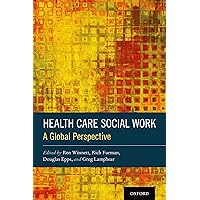 Health Care Social Work: A Global Perspective Health Care Social Work: A Global Perspective Hardcover Kindle