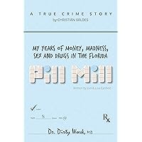 Pill Mill: My Years of Money, Madness, Sex and Drugs in the Florida Pill Mill Pill Mill: My Years of Money, Madness, Sex and Drugs in the Florida Pill Mill Kindle Paperback