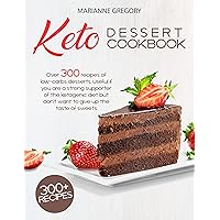 Keto Dessert Cookbook: How to get on Keto Diet and Impress Your Family With Over 300 Keto Desserts Mouth-Watering Recipes Keto Dessert Cookbook: How to get on Keto Diet and Impress Your Family With Over 300 Keto Desserts Mouth-Watering Recipes Kindle Paperback