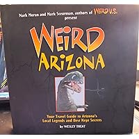 Weird Arizona: Your Travel Guide to Arizona's Local Legends and Best Kept Secrets (Volume 3) Weird Arizona: Your Travel Guide to Arizona's Local Legends and Best Kept Secrets (Volume 3) Hardcover