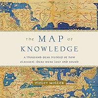 The Map of Knowledge: A Thousand-Year History of How Classical Ideas Were Lost and Found The Map of Knowledge: A Thousand-Year History of How Classical Ideas Were Lost and Found Audible Audiobook Kindle Hardcover Paperback