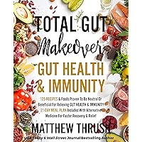 Total Gut Makeover: Gut Health & Immunity: 125 Recipes Proven To Be Neutral Or Beneficial For Relieving Gut 21-Day Meal Plan Included With Alternatives For Faster Recovery & Relief Total Gut Makeover: Gut Health & Immunity: 125 Recipes Proven To Be Neutral Or Beneficial For Relieving Gut 21-Day Meal Plan Included With Alternatives For Faster Recovery & Relief Kindle Paperback