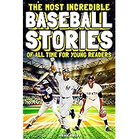 The Most Incredible Baseball Stories Of All Time For Young Readers: True Inspirational Tales About Perseverance and Courage to Inspire Young Baseball Lovers (Inspiring Sports Stories for Kids) The Most Incredible Baseball Stories Of All Time For Young Readers: True Inspirational Tales About Perseverance and Courage to Inspire Young Baseball Lovers (Inspiring Sports Stories for Kids) Kindle Hardcover Paperback