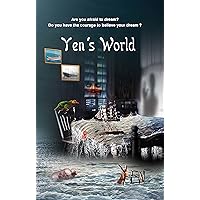 Yen's World: Are you afraid to dream? Do you have the courage to believe your dream? Yen's World: Are you afraid to dream? Do you have the courage to believe your dream? Kindle Paperback