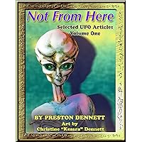 Not from Here: Selected UFO Articles Not from Here: Selected UFO Articles Kindle Paperback