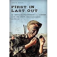 First In, Last Out: An American Paratrooper in Vietnam with the 101st and Vietnamese Airborne First In, Last Out: An American Paratrooper in Vietnam with the 101st and Vietnamese Airborne Hardcover Kindle