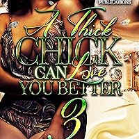 A Thick Chick Can Love You Better 3: The Finale A Thick Chick Can Love You Better 3: The Finale Audible Audiobook Kindle Paperback