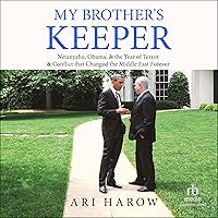 My Brother's Keeper: Netanyahu, Obama, & the Year of Terror & Conflict That Changed the Middle East Forever My Brother's Keeper: Netanyahu, Obama, & the Year of Terror & Conflict That Changed the Middle East Forever Hardcover Kindle Audible Audiobook Audio CD