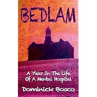 Bedlam: A Year In The Life Of A Mental Hospital Bedlam: A Year In The Life Of A Mental Hospital Kindle Paperback Hardcover Mass Market Paperback