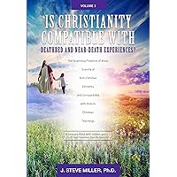 Is Christianity Compatible With Deathbed and Near-Death Experiences? : The Surprising Presence of Jesus, Scarcity of Anti-Christian Elements, And Compatibility with Historic Christian Teachings Is Christianity Compatible With Deathbed and Near-Death Experiences? : The Surprising Presence of Jesus, Scarcity of Anti-Christian Elements, And Compatibility with Historic Christian Teachings Kindle Paperback