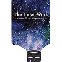 The Inner Work: An Invitation to True Freedom and Lasting Happiness The Inner Work: An Invitation to True Freedom and Lasting Happiness Paperback Audible Audiobook Kindle Spiral-bound