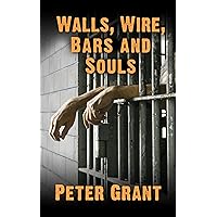 Walls, Wire, Bars and Souls Walls, Wire, Bars and Souls Kindle Paperback