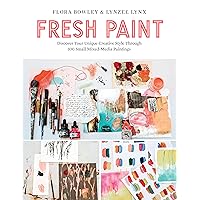 Fresh Paint: Discover Your Unique Creative Style Through 100 Small Mixed-Media Paintings Fresh Paint: Discover Your Unique Creative Style Through 100 Small Mixed-Media Paintings Paperback Kindle