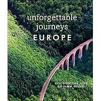 Unforgettable Journeys Europe: Discover the Joys of Slow Travel Unforgettable Journeys Europe: Discover the Joys of Slow Travel Kindle Hardcover