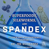 Superfoods, Silkworms, and Spandex: Science and Pseudoscience in Everyday Life Superfoods, Silkworms, and Spandex: Science and Pseudoscience in Everyday Life Paperback Kindle Audible Audiobook Audio CD
