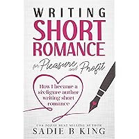 Writing Short Romance for Pleasure and Profit: How I Became a Six Figure Author Writing Short Romance Writing Short Romance for Pleasure and Profit: How I Became a Six Figure Author Writing Short Romance Kindle Paperback