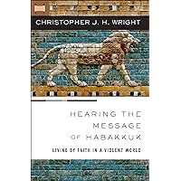 Hearing the Message of Habakkuk: Living by Faith in a Violent World Hearing the Message of Habakkuk: Living by Faith in a Violent World Paperback Kindle Audible Audiobook